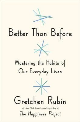 Better Than Before Mastering the Habits of Our Everyday Lives